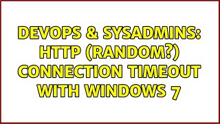 Celebrity DevOps & SysAdmins: HTTP (random?) connection timeout with Windows 7 (3 Solutions!!) Profile