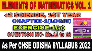 +2 SC.CHSE,ODISHA MATHEMATICSELEMENTS OF MATHEMATICS VOL.1(#LOGIC) EXERCISE-1(a) No.11 to No.16