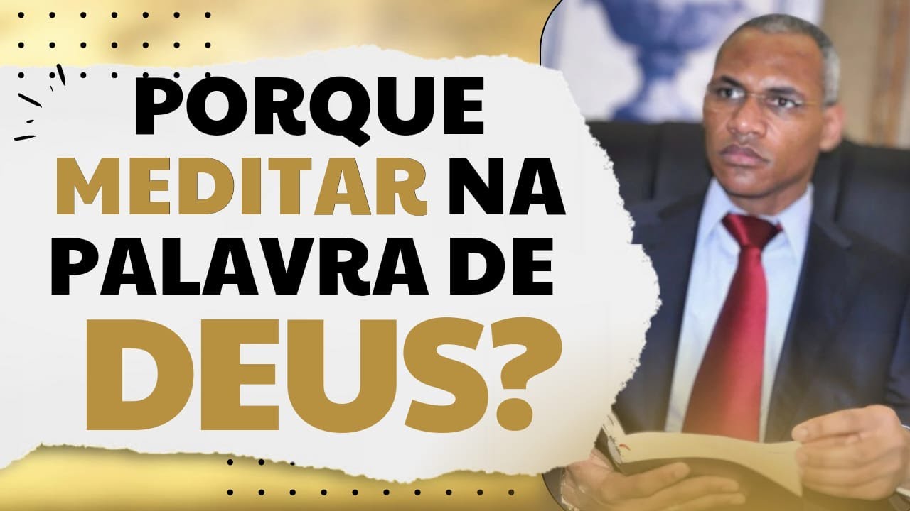Porque devemos meditar na palavra de Deus?
