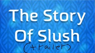 The Story Of Slush Trailer