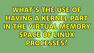 What's the use of having a kernel part in the virtual memory space of Linux processes?