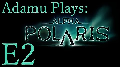 Adamu Plays: Alpha Polaris - Episode 2 - Epic Bone Find!