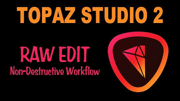 TOPAZ STUDIO 2 (RAW Edit) Non-Destructive Workflow