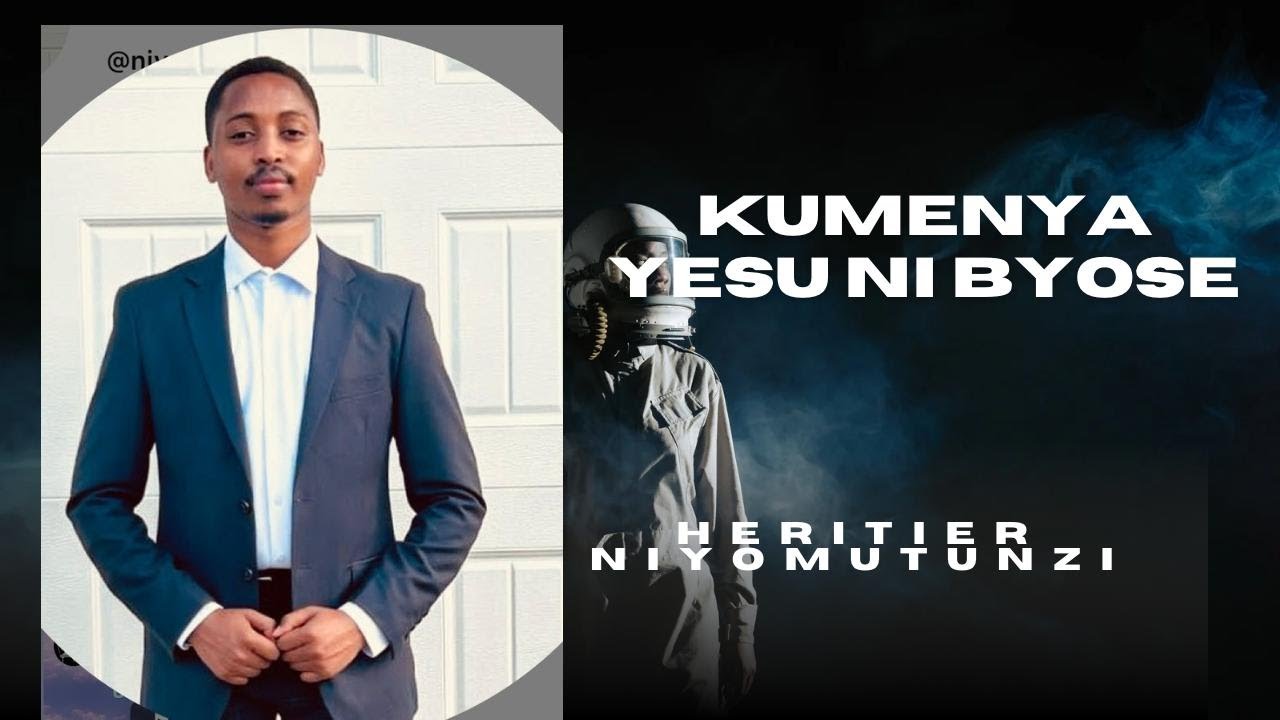 KUMENYA YESU NI BYOSE BY Heritier Niyomutunzi