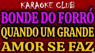 Video thumbnail of "BONDE DO FORRÓ - QUANDO UM GRANDE AMOR SE FAZ ( KARAOKÊ )"
