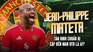 JEAN-PHILIPPE MATETA: TÂN BINH CHUẨN BỊ CẬP BẾN MAN UTD LÀ AI?