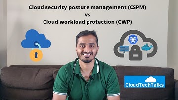 Cloud security posture management & workload protection - key differences
