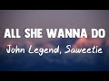 All She Wanna Do - John Legend, Saweetie(Lyrics Version)❤️