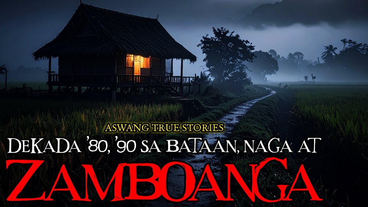 DEKADA '80,'90 SA BATAAN, NAGA AT ZAMBOANGA - ASWANG TRUE STORIES