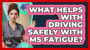 What Helps With Driving Safely With MS Fatigue? - MS Support Network