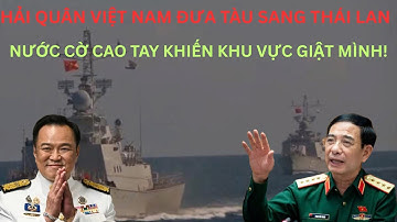 Nóng: Hải Quân Việt Nam Xuất Quân Sang Thái Lan: Nước Cờ Cao Khiến Cả Khu Vực Giật Mình!