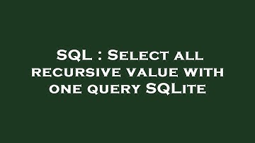 SQL : Select all recursive value with one query SQLite