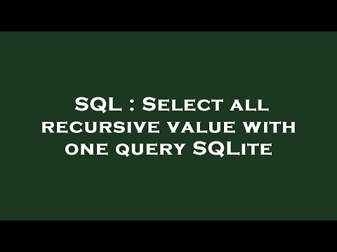SQL : Select all recursive value with one query SQLite
