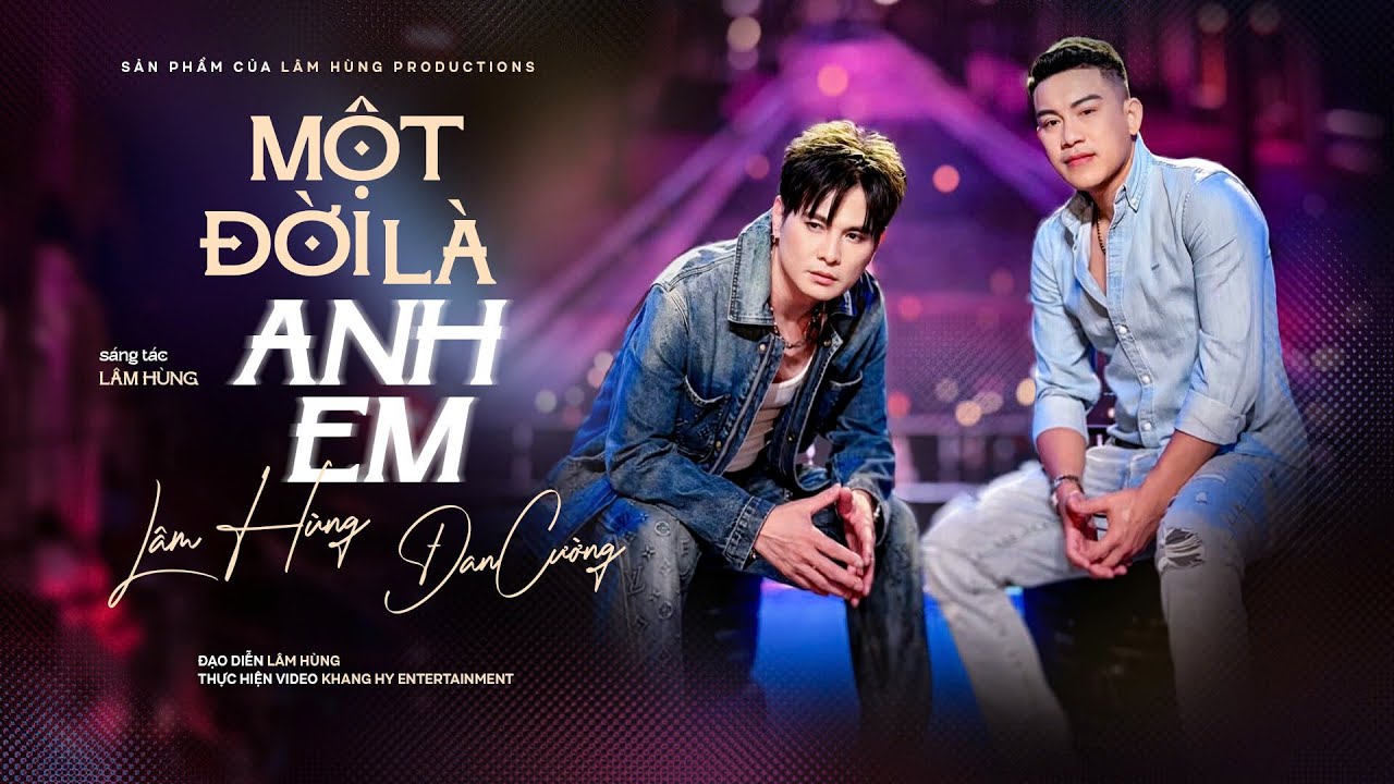 MỘT ĐỜI LÀ ANH EM - LÂM HÙNG x ĐAN CƯỜNG | VIDEO MUSIC OFFICIAL