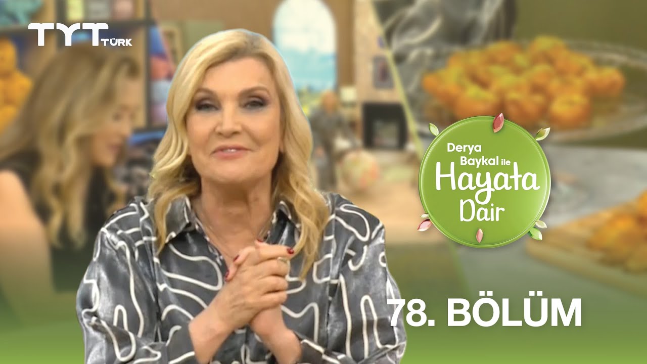 Derya Baykal ile Hayata Dair | 78. Bölüm (2 Temmuz 2025)