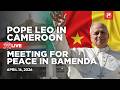 LIVE | Pope Leo XIV in Cameroon | Meeting for Peace in Bamenda | 16 April 2026