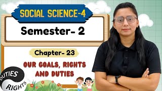CLASS-4 SEMESTER-2 | SST-4 | CH-23 : OUR GOALS, RIGHTS AND DUTIES