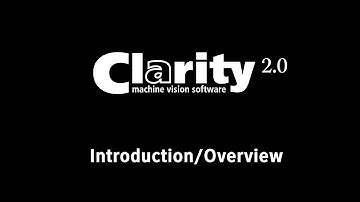 Clarity Machine Vision Software - Introduction/Overview