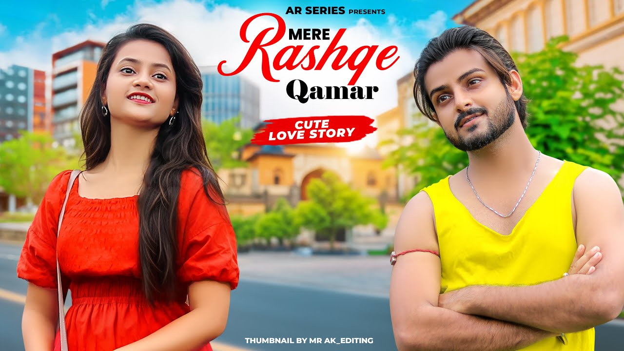 Mere Rashke Qamar | Junaid Asghar | Cute Love Story | Ft.Ruhi & Kingshuk | AR Series
