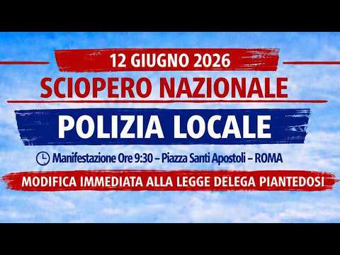 Video Speciale SCIOPERO NAZIONALE POLIZIA LOCALE DITALIA 12 giugno 2026 ROMA