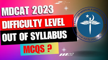 DISCUSSION ABOUT DIFFICULTY LEVEL AND OUT OF SYLLABUS MCQS OF [MDCAT 2023].
