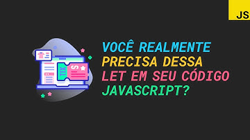 Você realmente precisa dessa let? Imutabilidade em JavaScript