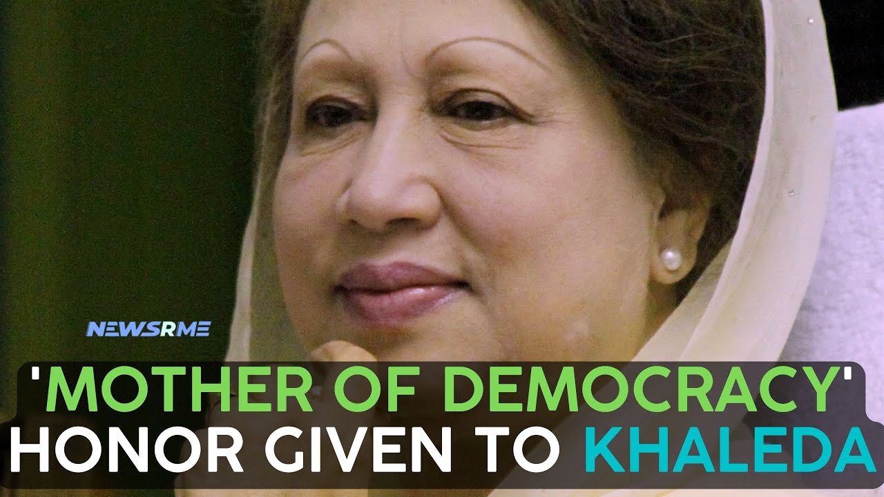  Mother Of Democracy Honor Given To Khaleda Bangladesh Canada 
