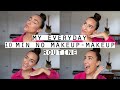 My Everyday 10 Minute No Makeup - Makeup Routine