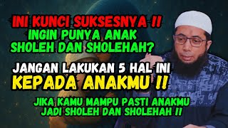 Ini Kunci Suksesnya‼️Begini Cara Didik Anak Agar Sholeh & Sholehah !! - Ustadz Khalid Basalamah