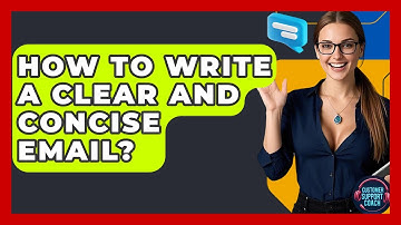 How To Write A Clear And Concise Email? - Customer Support Coach