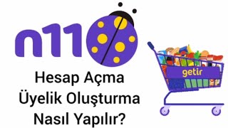 N11 Getire Satıldı N11De Üyelik Oluşturma - Hesap Açma Nasıl Yapılır?