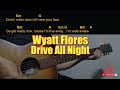 Wyatt Flores - Drive All Night Easy Guitar Chord & Lyrics (cover)