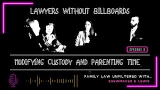 Episode 6 - Modifying Custody and Parenting Time | Lawyers Without Billboards