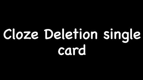 Anki: Cloze Deletion Single Card