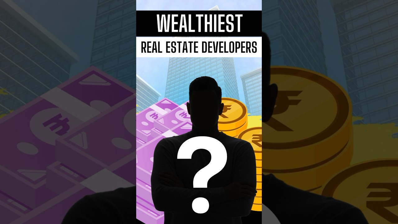 Wealthiest Real Estate Developers in India 