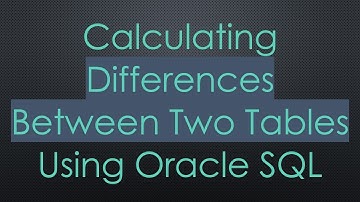 Calculating Differences Between Two Tables Using Oracle SQL