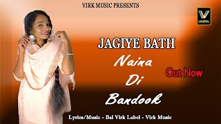 Naina Di Bandook Jagiye Bath ਜਗ ਬਠ Bal Virk Virk Music New Punjabi Song 2021