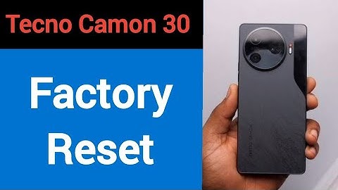 Tecno Camon 30 me factory reset kaise kare, How to factory reset Tecno Camon 30
