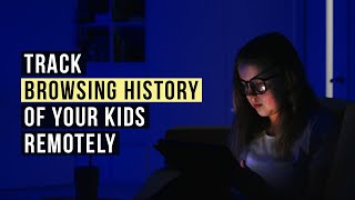 How to Track Browsing History of Your Kids Remotely? screenshot 5