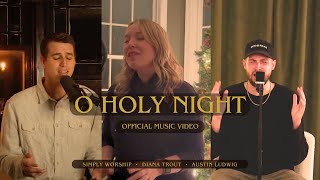 O Holy Night [Official Music Video] - Simply Worship, Diana Trout, Austin Ludwig