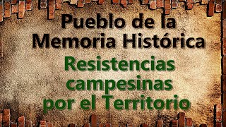 Pueblo de la Memoria Histórica: Resistencias campesinas por el Territorio