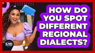 How Do You Spot Different Regional Dialects? - SlangXplained