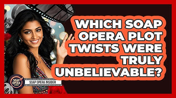 Which Soap Opera Plot Twists Were Truly Unbelievable? - Soap Opera Insider