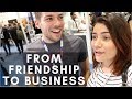 How We Turned Our Friendship Into A Business.