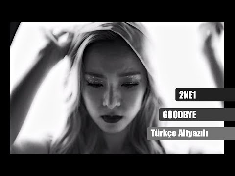 2NE1 - Goodbye (Türkçe Altyazılı)