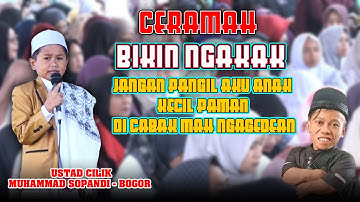 BIKIN NGAKAK CERAMAH USTAD CILIK MUHAMMAD SOPANDI JANGAN PANGIL AKU NAK KECIL DI CABAK MAH NGAGEDEAN