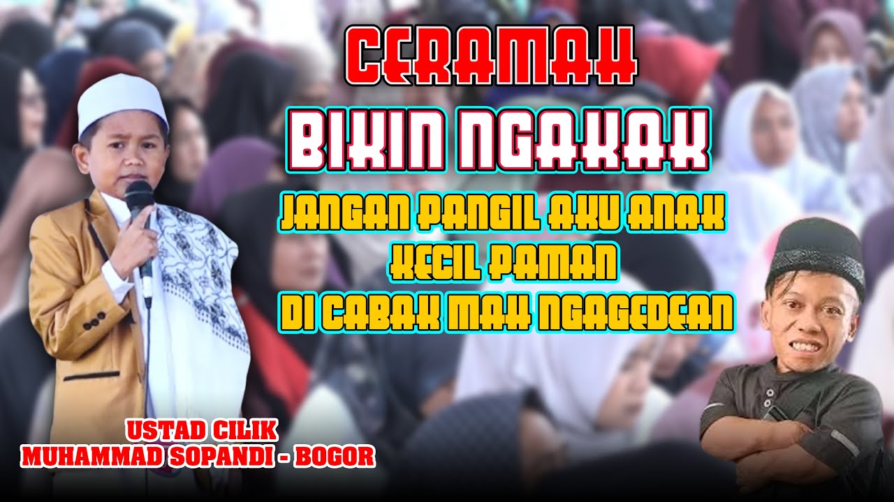 BIKIN NGAKAK CERAMAH USTAD CILIK MUHAMMAD SOPANDI JANGAN PANGIL AKU NAK KECIL DI CABAK MAH NGAGEDEAN