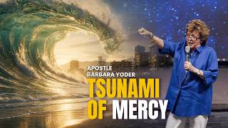 July 19, 2026 | A Mercy Tsunami | Apostle Barbara Yoder