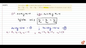 The value of `k` for which the system of   equations `2x+3y=5,\ \ \ \ 4x+k y=10` has infinite