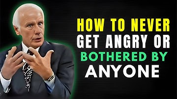 How to Never Get Angry or Bothered by Anyone | Jim Rohn Motivation